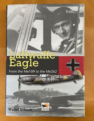 Luftwaffe Eagle From the Me109 to the Me262 by Walter Schuck Hikoki Publications